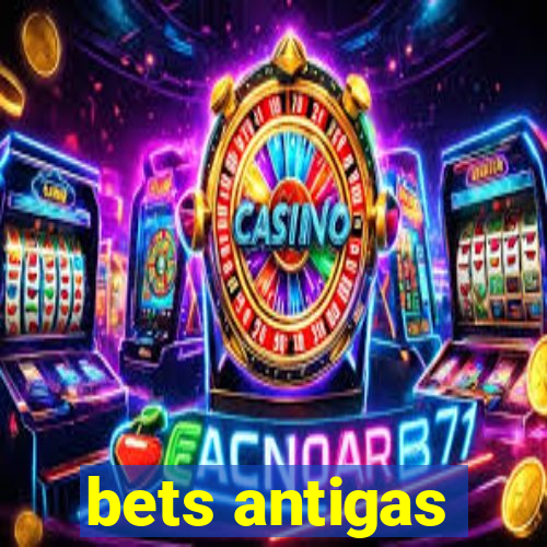 bets antigas